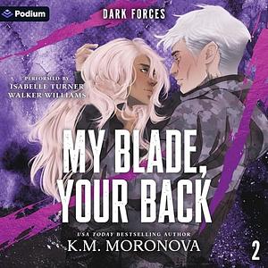 My Blade, Your Back by K.M. Moronova