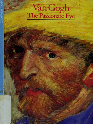 Van Gogh: The Passionate Eye by Pascal Bonafoux