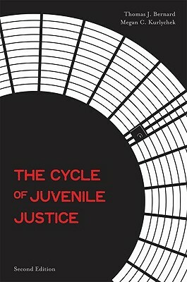 The Cycle of Juvenile Justice by Thomas J. Bernard, Megan C. Kurlychek