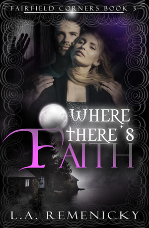 Where There's Faith by L.A. Remenicky