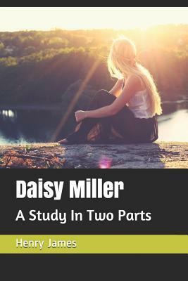 Daisy Miller: A Study In Two Parts by Henry James