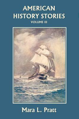 American History Stories, Volume III (Yesterday's Classics) by Mara L. Pratt