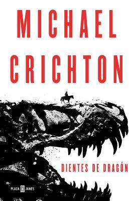 Dientes de Dragón by Michael Crichton