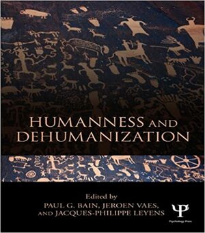 Humanness and Dehumanization by Paul G. Bain, Jacques-Philippe Leyens, Jeroen Vaes