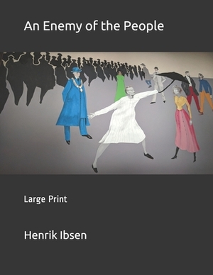 An Enemy of the People: Large Print by Henrik Ibsen