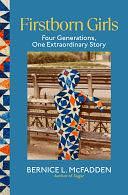 Firstborn Girls: Four Generations, One Extraordinary Story by Bernice L. McFadden