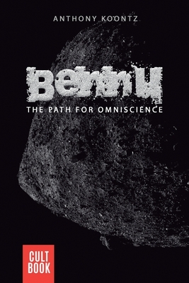 Bennu: The Path for Omniscience by Anthony Koontz