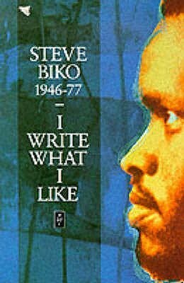 I Write What I Like: A Selection Of His Writings by Steve Biko