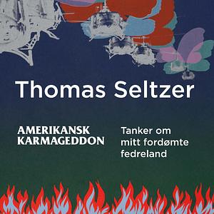 Amerikansk karmageddon: tanker om mitt fordømte fedreland by Thomas Seltzer