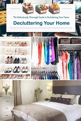 Decluttering Your Home: The Ridiculously Thorough Guide to Decluttering Your Home: Gift Ideas for Holiday by Derek Turner