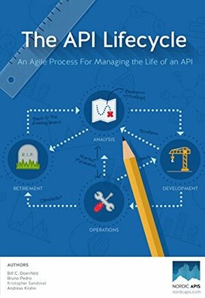 The API Lifecycle: An Agile Process for Managing the Life of an API by Bruno Pedro, Kristopher Sandoval, Bill Doerrfeld, Andreas Krohn