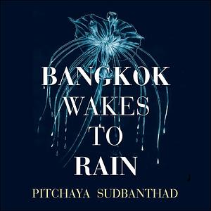 Bangkok Wakes to Rain by Pitchaya Sudbanthad