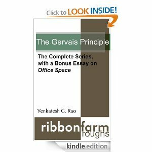 The Gervais Principle: The Complete Series, with a Bonus Essay on Office Space (Ribbonfarm Roughs) by Venkatesh G. Rao