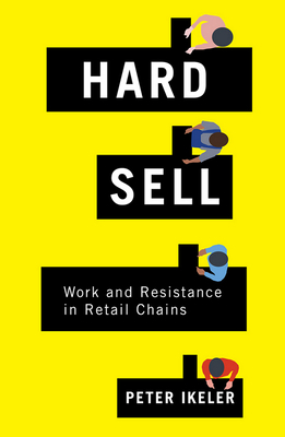 Hard Sell: Work and Resistance in Retail Chains by Peter Ikeler