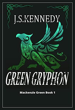 Green Gryphon: Mackenzie Green Book 1 by J.S. Kennedy