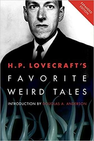 H.P. Lovecraft's Favorite Weird Tales: Expanded Edition: Discover the Roots of Modern Horror! by Douglas A. Anderson