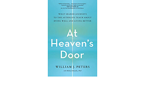 At Heaven's Door: What Shared Journeys to the Afterlife Teach About Dying Well and Living Better by Michael Kinsella, Michael Kinsella, William J. Peters, William J. Peters