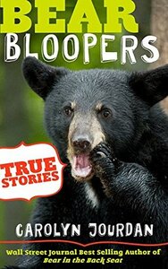 Bear Bloopers: True Stories from the Great Smoky Mountains National Park: Smokies Wildlife Ranger Book 4 by Carolyn Jourdan
