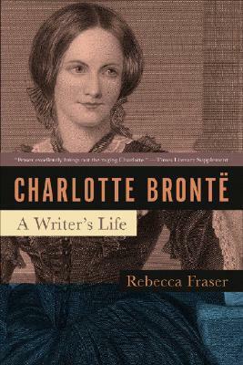 Charlotte Brontë: A Writer's Life by Rebecca Fraser
