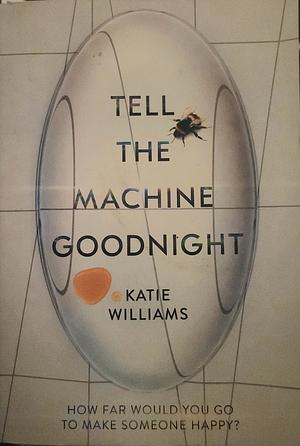 Tell the Machine Goodnight by Katie Williams