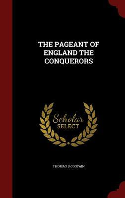 The Pageant of England the Conquerors by Thomas B. Costain