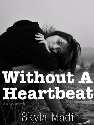 Without a Heartbeat by Skyla Madi