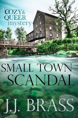 Small Town Scandal: A Queer and Cozy Mystery by J. J. Brass