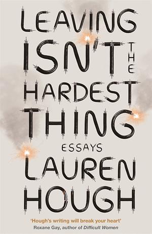 Leaving Isn't the Hardest Thing by Lauren Hough