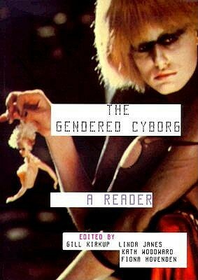 The Gendered Cyborg: A Reader by Gill Kirkup