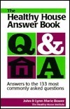 The Healthy House Answer Book: Answers to the 133 Most Commonly Asked Questions by John Bower, Lynn Marie Bower