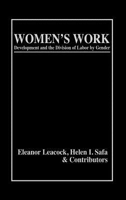 Women's Work: Development and the Division of Labor by Gender by Eleanor Leacock