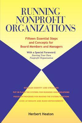 Running Nonprofit Organizations: Fifteen Essential Steps and Concepts for Board Members and Managers by Herbert Heaton