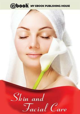 Skin and Facial Care by My Ebook Publishing House