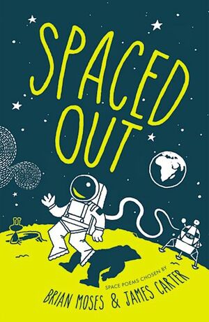 Spaced Out: Space poems chosen by Brian Moses and James Carter by James Carter, Brian Moses