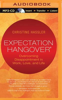 Expectation Hangover: Overcoming Disappointment in Work, Love, and Life by Christine Hassler