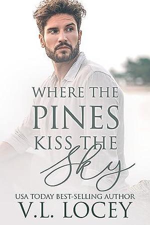 Where the Pines Kiss the Sky by V.L. Locey, V.L. Locey