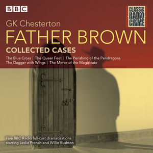 Father Brown: Collected Cases: Classic Radio Crime by Willie Rushton, G.K. Chesterton, Leslie French