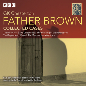 Father Brown: Collected Cases: Classic Radio Crime by G.K. Chesterton, Willie Rushton, Leslie French