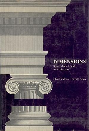 Dimensions: Space, Shape &amp; Scale in Architecture by Charles Willard Moore, Gerald Allen