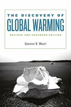 The Discovery of Global Warming: Revised and Expanded Edition (New Histories of Science, Technology, and Medicine) by Spencer R. Weart