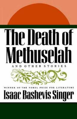 The Death of Methuselah: And Other Stories by Isaac Bashevis Singer