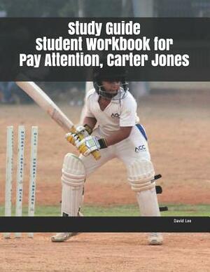Study Guide Student Workbook for Pay Attention, Carter Jones by David Lee