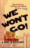 We Won't Go: The Truth on Military Recruiters and the Draft, a Guide to Resistance by Dustin Langley, Walter Williams, LeiLani Dowell, Sara Flounders