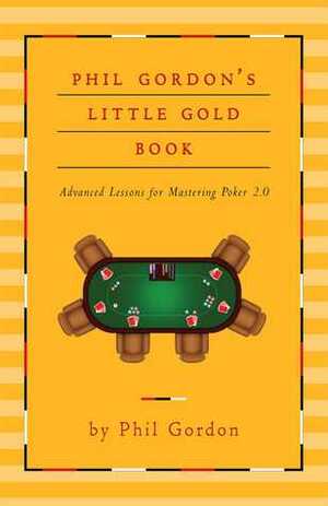 Phil Gordon's Little Gold Book of Internet Poker: Mastering Online Poker by Phil Gordon