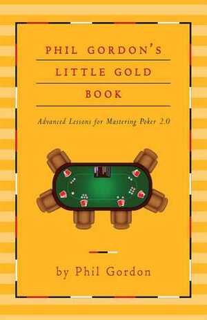 Phil Gordon's Little Gold Book of Internet Poker: Mastering Online Poker by Phil Gordon