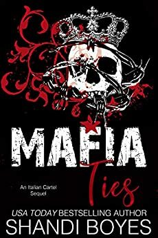 Mafia Ties: An Italian Cartel Sequel by Shandi Boyes