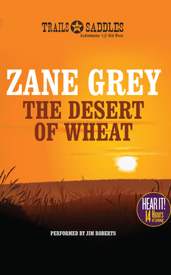 The Desert of Wheat by Zane Grey