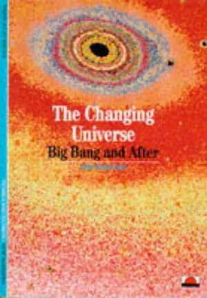 The Changing Universe: Big Bang and After by Trinh Xuan Thuan