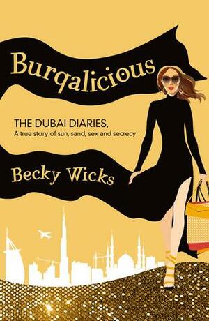 Burqalicious: The Dubai Diaries by Rebecca Wicks, Rebecca Wicks