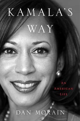 Kamala's Way: An American Life by Dan Morain